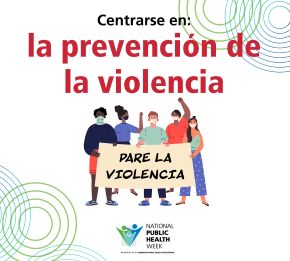 Centrarse en: la prevencion de la violencia, with an illustration of a diverse group of masked people holding a banner that says End the Violence, with the NPHW logo below and a design of concentric circles around